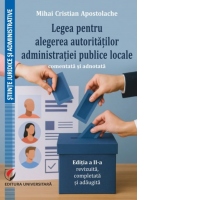 Legea pentru alegerea autoritatilor administratiei publice locale, comentata si adnotata. Editia a II-a, revizuita, completata si adaugita