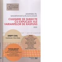 Admiterea in magistratura si in avocatura. Culegere de subiecte cu explicatii ale variantelor de raspuns. Drept civil. Editia a VII-a
