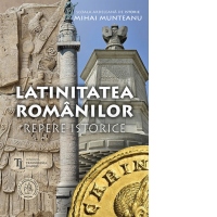 Latinitatea romanilor. Repere istorice