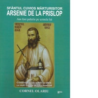 Sfantul Cuvios Marturisitor Arsenie de la Prislop. Am fost pelerin pe urmele lui