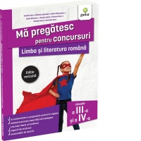 Ma pregatesc pentru concursuri. Limba si literatura romana pentru clasele a III-a si a IV-a