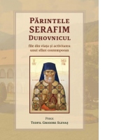 Parintele Serafim Duhovnicul - file din viata si activitatea unui sfant contemporan