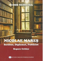 Nicolae Mares. Scriitor, diplomat, publicist. Repere critice