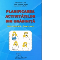 Planificarea activitatilor din gradinita. Ghid orientativ - grupa mare