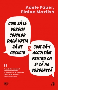 Cum sa le vorbim copiilor daca vrem sa ne asculte si cum sa-i ascultam pentru ca ei sa ne vorbeasca