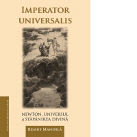 Imperator universalis. Newton, universul si stapanirea divina
