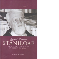 Sfantul Dumitru Staniloae. Nobletea teologului cu suflet de taran