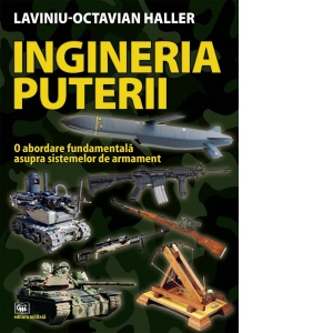 Ingineria puterii. O abordare fundamentala asupra sistemelor de armament