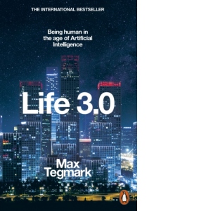 Life 3.0 : Being Human in the Age of Artificial Intelligence