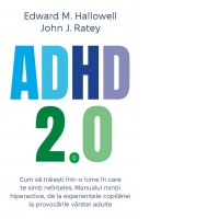ADHD 2.0 - Cum sa traiesti intr-o lume in care te simti neinteles. Manualul mintii hiperactive, de la experientele copilariei la provocarile varstei adulte