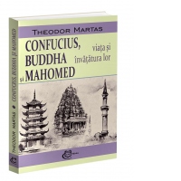 Confucius, Buddha si Mahomed. Viata si invatatura lor