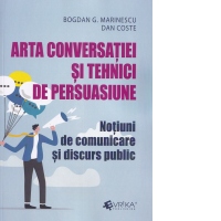 Arta conversatiei si tehnici de persuasiune Notiuni de comunicare si discurs public