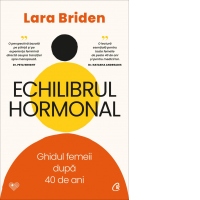 Echilibrul hormonal. Ghidul femeii dupa 40 de ani