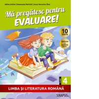 Ma pregatesc pentru evaluare! Limba si literatura romana, clasa a IV-a