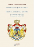 Constructia national-statala si Biserica Ortodoxa Romana. De la autocefalie (1864-1885) la rangul de Patriarhie (1925)