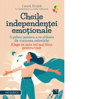 Cheile independentei emotionale. 5 piloni pentru a te elibera de viziunea celorlalti. Alege ce este cel mai bine pentru tine