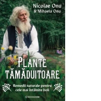Plante tamaduitoare. Remedii naturale pentru cele mai intalnite boli