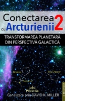 Conectarea cu Arcturienii. Volumul 2: Transformarea planetara din perspectiva galactica