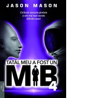 Tatal meu a fost un MIB. Volumul 4: Civilizatii avansate pierdute si cele mai mari secrete OZN din lume!