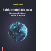 Globalizarea si politicile publice. Influenta globalizarii asupra politicilor de securitate