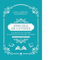 Dincolo de cuvinte. Elemente de teorie a literaturii pentru liceeni. Auxiliar curricular