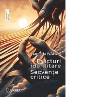Fracturi identitare. Secvente critice