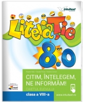 Literatie 8.0. Citim, intelegem, ne informam! Caietul elevului pentru clasa a VIII-a
