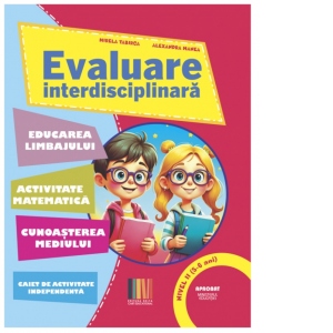 Evaluare interdisciplinara. Nivel II (5-6 ani): Educarea Limbajului. Activitate matematica. Cunoasterea mediului (editie 2025)