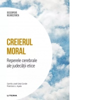 Descopera Neurostiinta. Volumul 28: Creierul moral. Reperele cerebrale ale judecatii etice