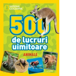National Geographic Kids. 500 de lucruri uimitoare. Animale