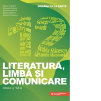 Romana ca la carte. Literatura, limba si comunicare. Clasa a XII-a