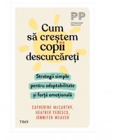 Cum sa crestem copii descurcareti. Strategii simple pentru adaptabilitate si forta emotionala