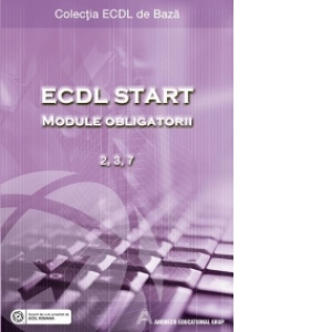 ECDL Start. Module obligatorii: 2 (Utilizarea computerului si organizarea fisierelor), 3 (Procesare de text - Word), 7 (Internet si comunicare)