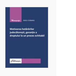 Motivarea hotararilor judecatoresti, garantie a dreptului la un proces echitabil