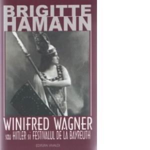 Winifred Wagner sau Hitler si festivalul de la Bayereuth