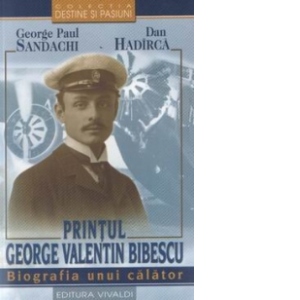 Printul George Valentin Bibescu - biografia unui calator
