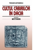 Cultul Cabirilor in Dacia (Studiu arheologic si mitologic asupra unor monumente antice, in mare parte inedite si descoperite in regiunile Istrului)