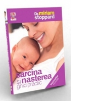 Sarcina si nasterea. Ghid practic