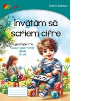 Invatam sa scriem cifre. Sugestii pentru jocuri si activitati alese