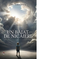 Un baiat de nicaieri. Autobiografia lui Dan Voiculescu
