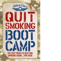 Quit Smoking Boot Camp : The Fast-Track to Quitting Smoking Again for Good