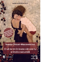 O sa te tin in brate cat vrei tu si inca o secunda (editie revizuita)