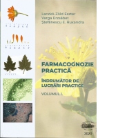 Farmacognozie practica. Indrumator de lucrari practice. Volumul I