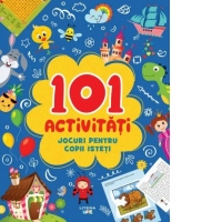 101 activitati. Jocuri pentru copii isteti