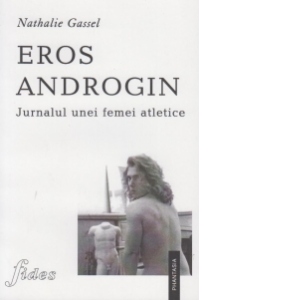 Eros androgin. Jurnalul unei femei atletice