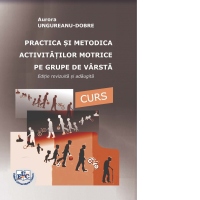 Practica si metodica activitatilor motrice pe grupe de varsta. Curs. Editie revizuita si adaugita