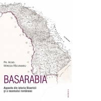 Basarabia. Aspecte din istoria Bisericii si a neamului romanesc. Editia a II-a, revazuta si imbogatita