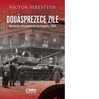 Douasprezece zile. Revolutia anticomunista din Ungaria, 1956