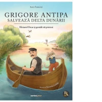 Grigore Antipa salveaza Delta Dunarii