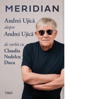 Meridian: Andrei Ujica despre Andrei Ujica. De vorba cu Claudia Nedelcu Duca